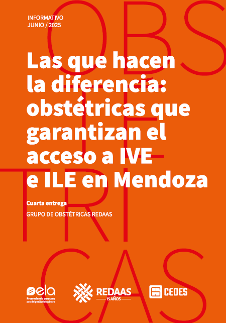 [TAPA DEL BOLETÍN] Las que hacen la diferencia: obstétricas que garantizan el acceso a IVE e ILE en Mendoza. Cuarta entrega. [Logos de CEDES, ELA Y REDAAS]