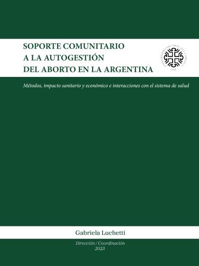 [TAPA DEL LIBRO] Soporte comunitario a la autogestión del aborto en la Argentina Métodos, impacto sanitario y económico e interacciones con el sistema de salud. Gabriela Luchetti