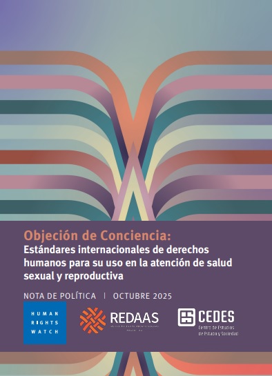 [TAPA DEL DOCUMENTO] Objeción de Conciencia Estándares internacionales de derechos humanos para su uso en la atención de salud sexual y reproductiva Nota de política | Octubre 2025 [LOGOS] Human Right Watch REDAAS y CEDES