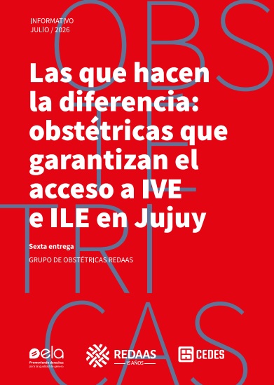 [TAPA] Las que hacen la diferencia: obstétricas que garantizan el acceso a IVE e ILE en Jujuy. Logos de ELA, REDAAS y CEDES.
