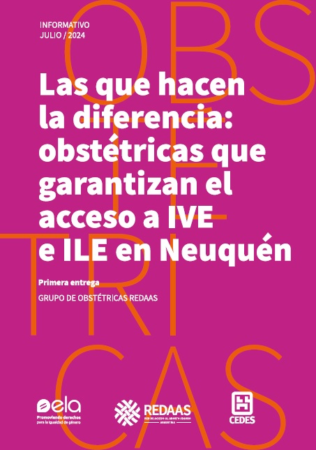 [Tapa del documento] Las que hacen la diferencia: obstétricas que garantizan el acceso a IVE e ILE en Neuquén [Logos de ELA - CEDES Y REDAAS]
