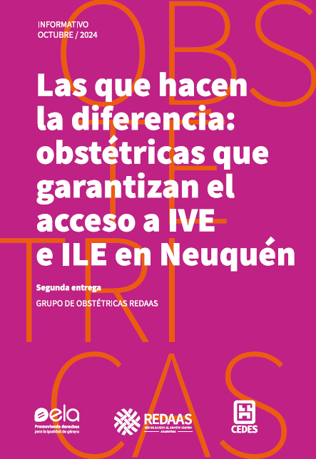 Las que hacen la diferencia: obstétricas que garantizan el acceso a IVE e ILE en Neuquén [Logos de ELA, CEDES Y REDAAS]